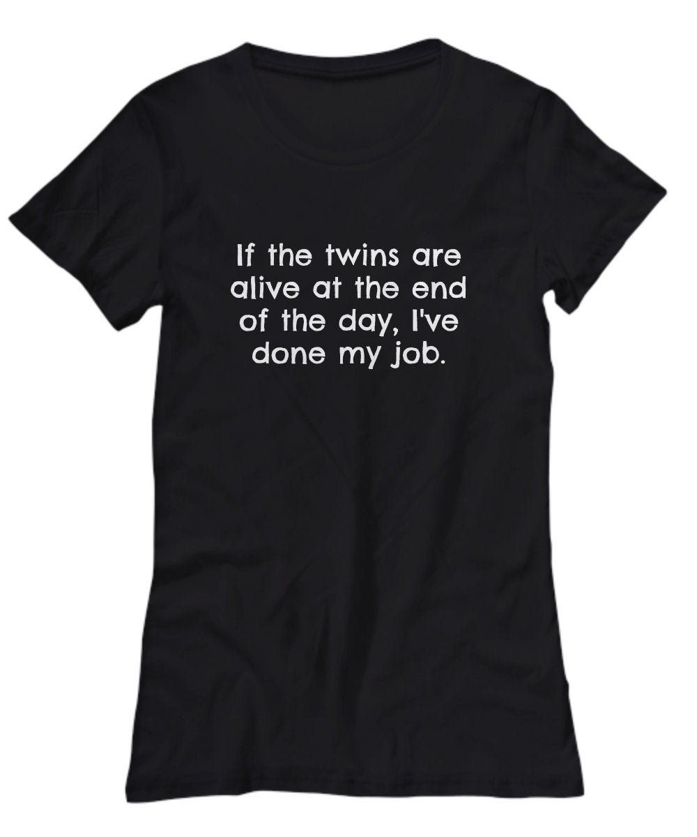 Parent Of Twins Gift Funny Twins Shirt Mom Of Twins Dad Of Twins If The Twins Are Alive Women39s Tee Graphic Tee – Feel-Good Design · Top Pick For Any Outfit