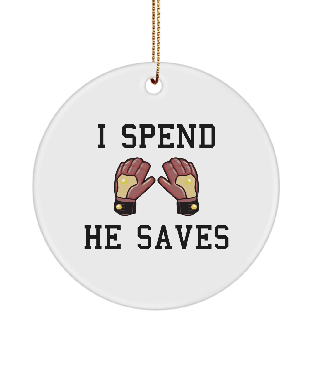 Funny Soccer Mom Ornament Goalkeeper Mom Gift Soccer Goalkeeper Dad I Spend He Saves Ceramic Ornament Graphic Tee – Bold Style · Great Gift For Fans