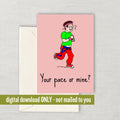 Runner Printable Card Gift For Runner Running Valentine Funny Runner Present Your Pace Or Mine Digital Download Last Minute Card Graphic Tee – Warm & Stylish · High-Quality Print