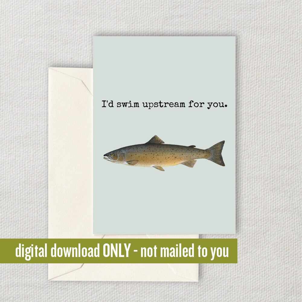 Fish Greeting Card Ichthyology Gift Fish Printable Card Fishing Cards Fisherman Romantic Card Digital Download Swim Upstream Graphic Tee – Feel-Good Design · High-Quality Print