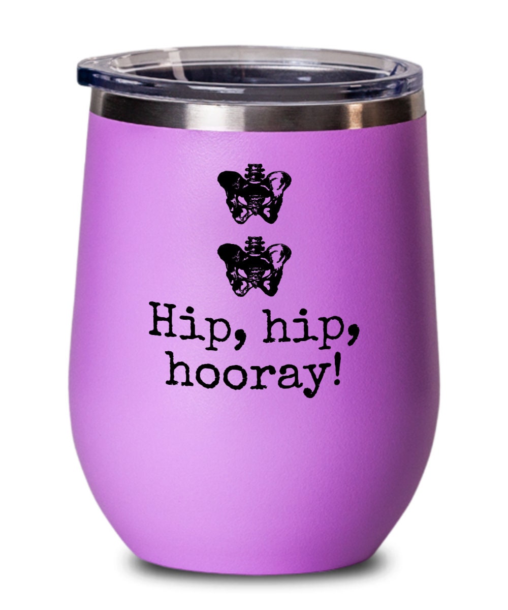 Orthopedic Wine Tumbler Orthopedist Gift Chiropractor Gift Orthopedic Surgeon Funny Medical Tumbler Hip Hip Hooray Graphic Tee – Warm & Stylish · High-Quality Print