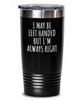 LeftHanded Person Gift Funny Lefthander Tumbler Lefty Present I39m Always Right Graphic Tee – Soft Feel · Trending Graphic Apparel