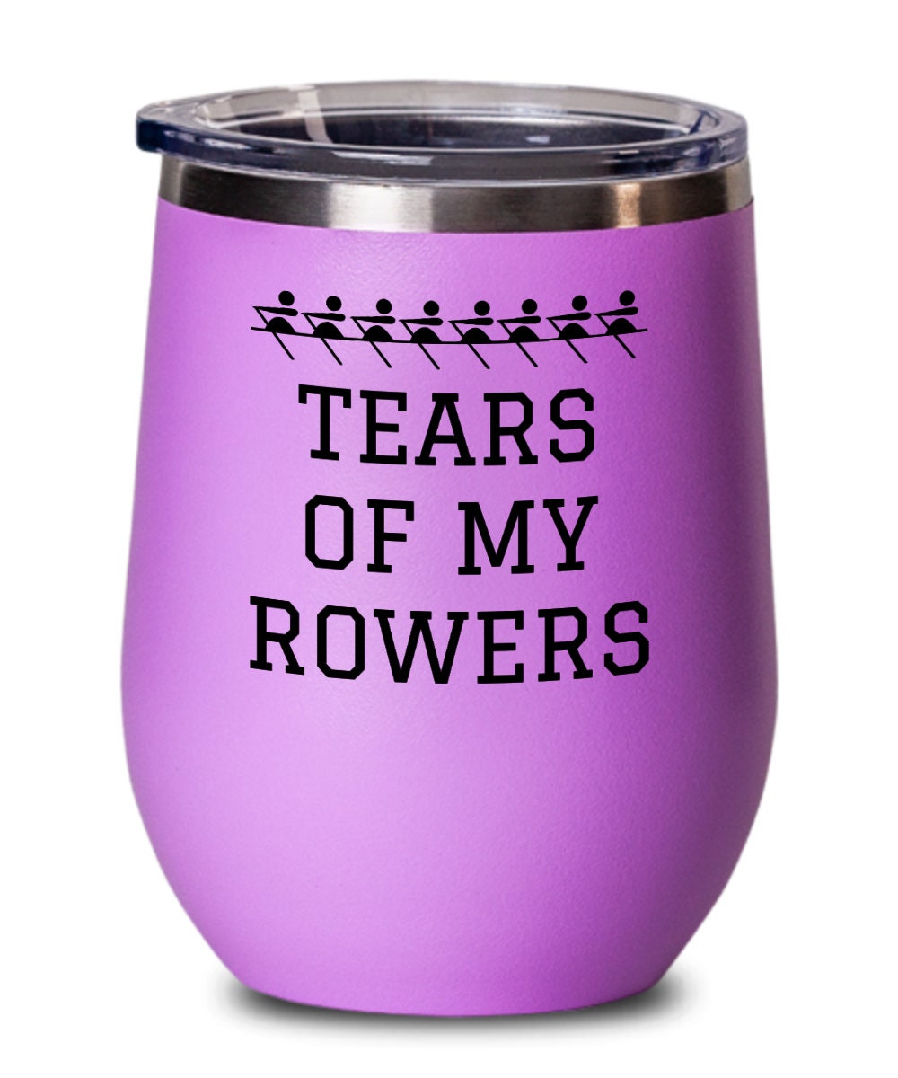 Funny Rowing Wine Tumbler Coxswain Gift Rowing Gift Rower Present Tears Of My Rowers Graphic Tee – Cozy Vibes · Perfect For Daily Wear