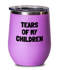 Funny Mom Gift Mom Wine Tumbler Mother39s Day Gift Stemless Wine Glass Tears Of My Children Mom39s Birthday Graphic Tee – Premium Graphic · Great Gift For Fans
