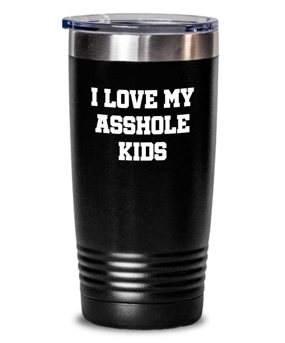 Funny Dad Tumbler Mom Rude Tumbler Dad Gift Idea Father39s Day Gift Parent39s Birthday I Love My Asshole Kids Graphic Tee – Everyday Comfort · Must-Have Style