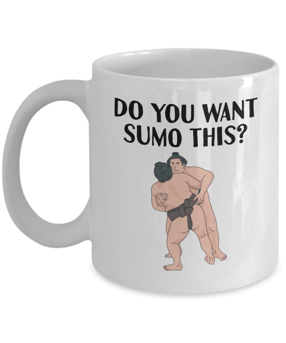 Sumo Gift Sumo Wrestling Mug Sumo Wrestler Gift Funny Sumo Present Do You Want Sumo This Graphic Tee – Everyday Comfort · High-Quality Print