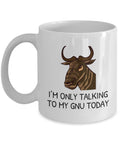 Gnu Mug Gnu Gift Funny Gnu Present Gnu Lover Gifts Only Talking To My Gnu Today Graphic Tee – Premium Graphic · Must-Have Style