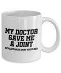 Shoulder Replacement Gift Shoulder Surgery Mug Get Well Gift Recovery Gift Doctor Gave Me A Joint Graphic Tee – Bold Style · High-Quality Print