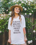 Anne Boleyn TShirt Always Willing To Talk About Anne Boleyn Funny History Tee Shirt for Professor Social Studies Teacher History Gift Graphic Tee – Everyday Comfort · Must-Have Style