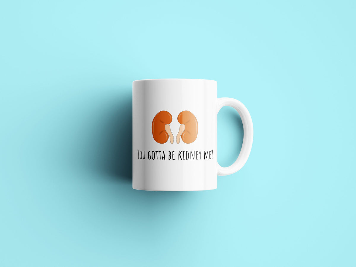Kidneys Funny Mug Kidney Disease Dialysis Gift Kidney Transplant You Gotta Be Kidney Me Graphic Tee – Cozy Vibes · Top Pick For Any Outfit