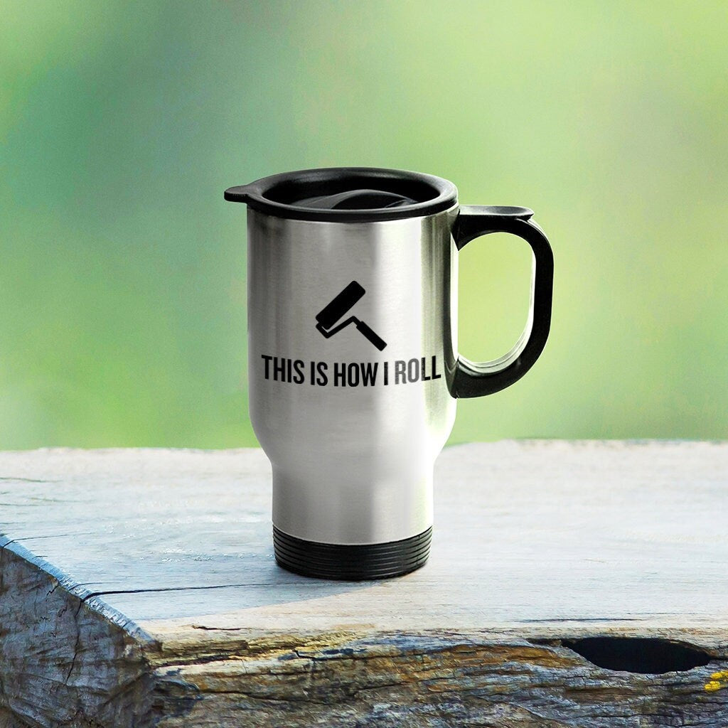 Funny Painter Travel Mug House Painter Gift This Is How I Roll Graphic Tee – Warm & Stylish · Top Pick For Any Outfit
