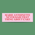 Marie Antoinette Bumper Sticker Funny History Gift Historical Fact Bumper Sticker History Professor Gift for French History Teacher Graphic Tee – Premium Graphic · High-Quality Print