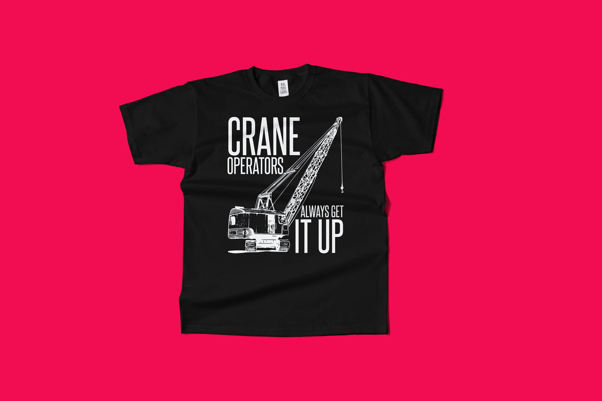 Funny Crane Shirt Crane Operator Gift Crane Operators Always Get It Up Unisex Tee Graphic Tee – Warm & Stylish · Great Gift For Fans