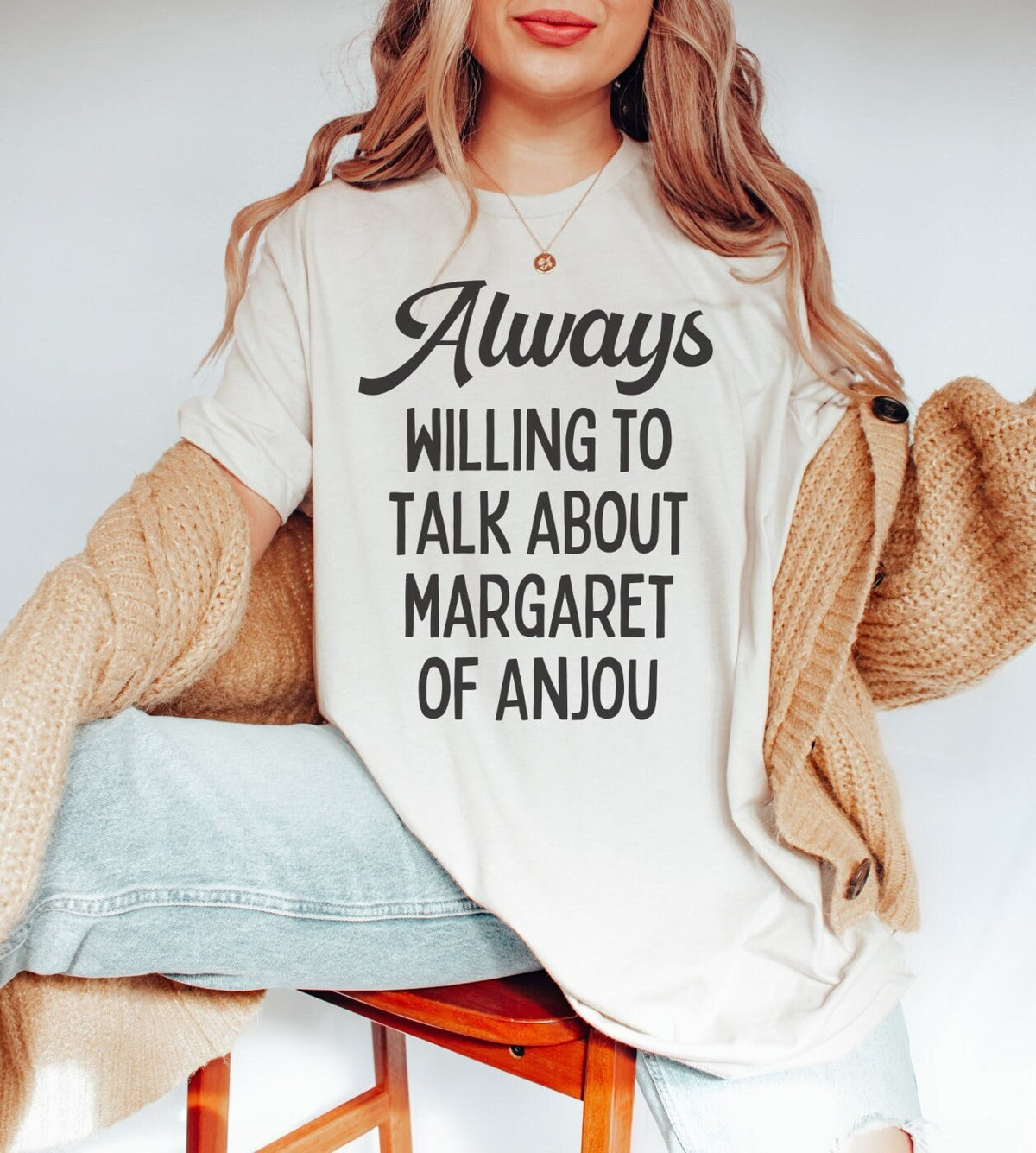 Funny History Tee Shirt for English History Lover Always Willing to Talk About Margaret of Anjou Cute French History TShirt for Teacher Graphic Tee – Feel-Good Design · Perfect For Daily Wear