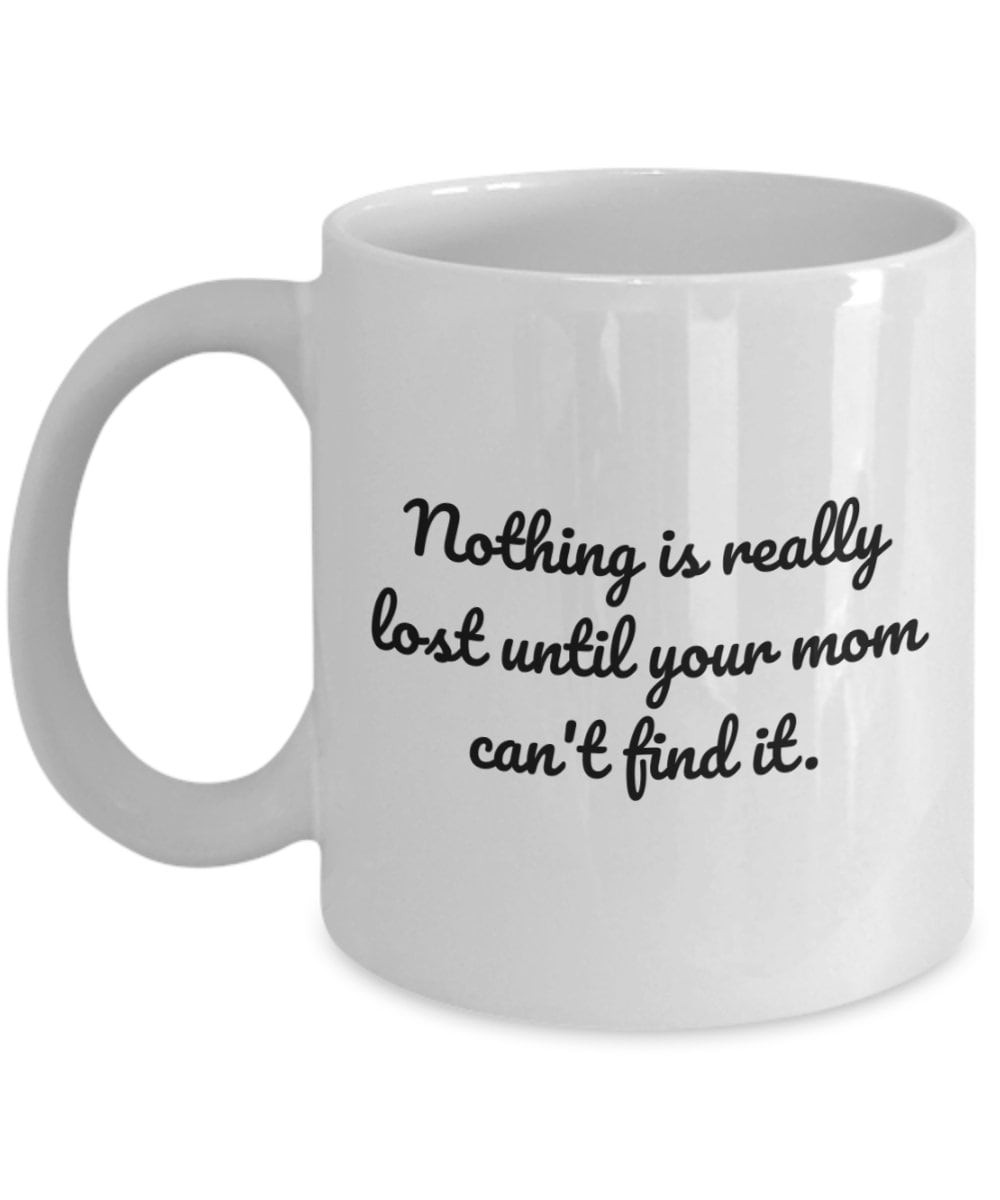 Funny Gift For Mom Mothers Day Coffee Mug Funny Cute Gift For Mother Mom39s Birthday Until Your Mom Can39t Find It Graphic Tee – Feel-Good Design · Top Pick For Any Outfit