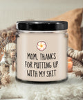 Funny Mother Candle Mothers Day Gift Funny Mom Gift Mother39s Day Present Mom Birthday Thanks For Putting Up With My Shit Graphic Tee – Feel-Good Design · Must-Have Style