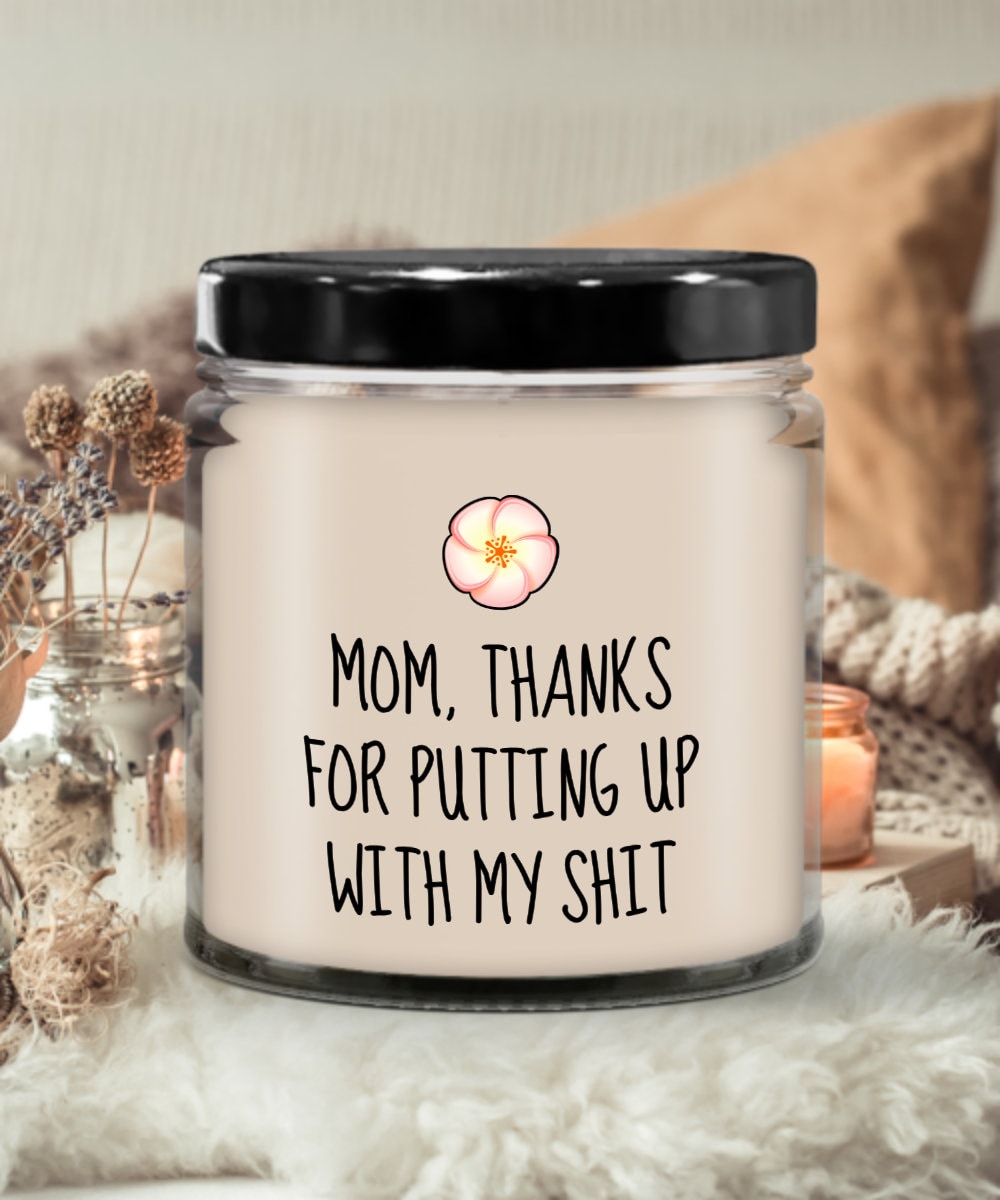 Funny Mother Candle Mothers Day Gift Funny Mom Gift Mother39s Day Present Mom Birthday Thanks For Putting Up With My Shit Graphic Tee – Feel-Good Design · Must-Have Style