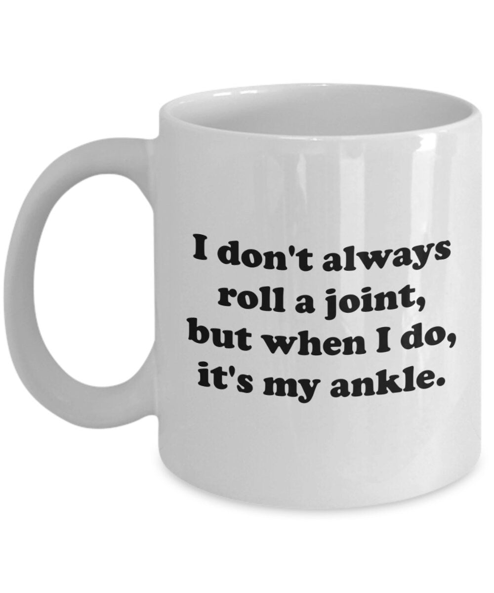 Broken Ankle Gift Idea Funny Get Well Gift for Broken Ankle Broken Ankle Coffee Mug I Don39t Always Roll a Joint Graphic Tee – Cozy Vibes · Perfect For Daily Wear