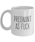 Pregnant Mom Gift Funny Pregnancy Gift Pregnancy Coffee Mug Pregnant As Fuck Graphic Tee – Everyday Comfort · Trending Graphic Apparel
