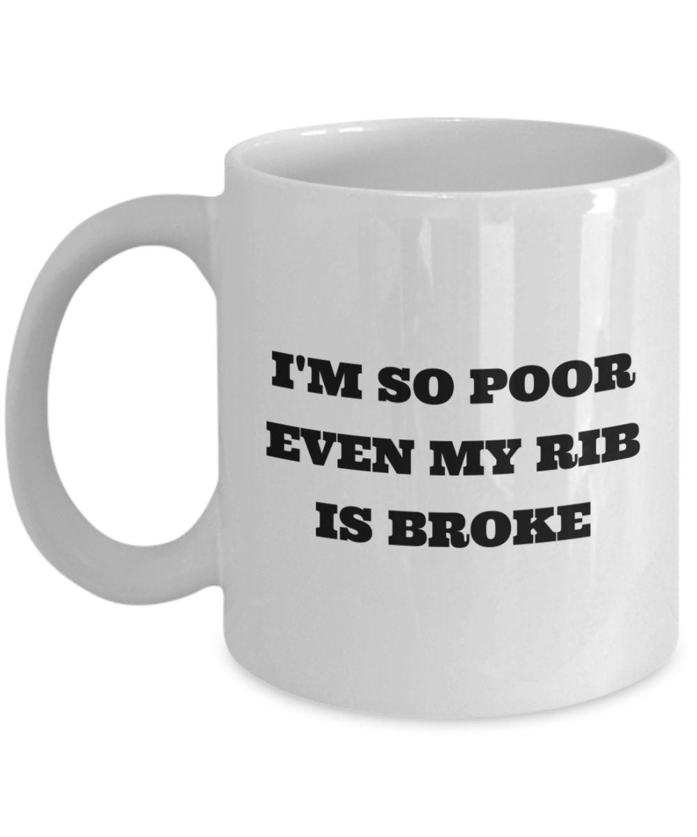 Broken Rib Gift Funny Broken Rib Mug Get Well Gift For Broken Rib I39m So Poor Even My Rib Is Broke Graphic Tee – Warm & Stylish · Perfect For Daily Wear