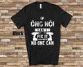 If Ong Noi ng Ni Can39t Fix It Tshirt Long Sleeve Shirt Sweatshirt or Tank Top Vietnamese Grandfather Father39s Day Christmas Birthday Gift Sweatshirt – Soft Feel · Trending Graphic Apparel