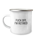 Funny Retirement Mug Retiree Gift Idea Coworker Retirement Gift Retirement Party Fuck Off I39m Retired Enamel Camper Mug Graphic Tee – Bold Style · Top Pick For Any Outfit