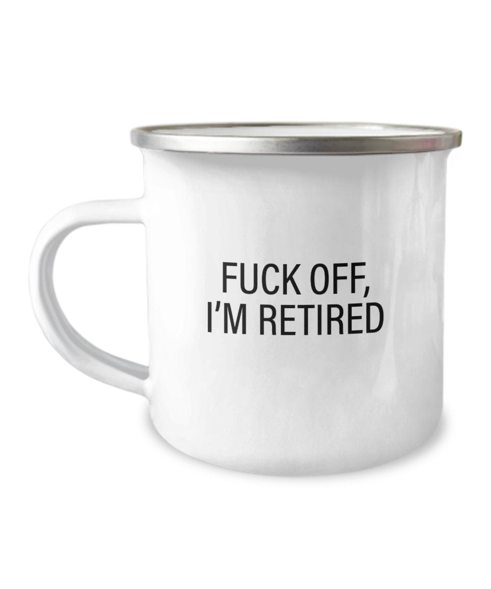 Funny Retirement Mug Retiree Gift Idea Coworker Retirement Gift Retirement Party Fuck Off I39m Retired Enamel Camper Mug Graphic Tee – Bold Style · Top Pick For Any Outfit