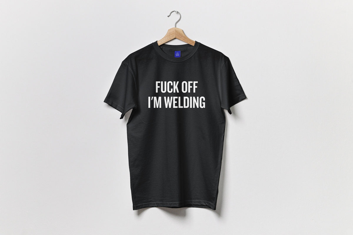Funny Welding Shirt Unisex Tee Welder Gift Idea Present For Welder Fuck Off I39m Welding Graphic Tee – Cozy Vibes · Perfect For Daily Wear