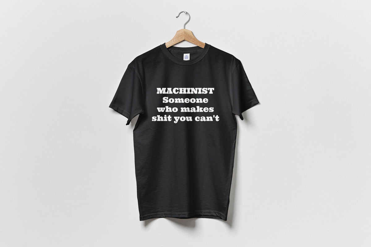 Funny Machinist Shirt Machinist Gift Idea Machine Operator Present Someone Who Makes Shit You Can39t Unisex Tee Graphic Tee – Warm & Stylish · High-Quality Print