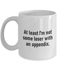 Appendectomy Coffee Mug Appendix Removal Get Well Gift Appendix Surgery Some Loser With an Appendix Graphic Tee – Fan Favorite · Perfect For Daily Wear