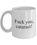 Cataract Surgery Gift Cataract Removal Mug Cataract Get Well Gift Fuck You Cataract Graphic Tee – Warm & Stylish · High-Quality Print