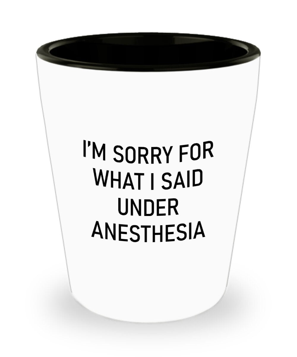 Wisdom Teeth Surgery Gift Wisdom Teeth Shot Glass Get Well Gift Ceramic Shot Glass I39m Sorry For What I Said Under Anesthesia Graphic Tee – Everyday Comfort · Must-Have Style