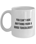 Toxicologist Gift Idea Toxicology Coffee Mug Funny Toxicologist Present You Can39t Hide Anything From a Good Toxicologist Graphic Tee – Premium Graphic · Perfect For Daily Wear