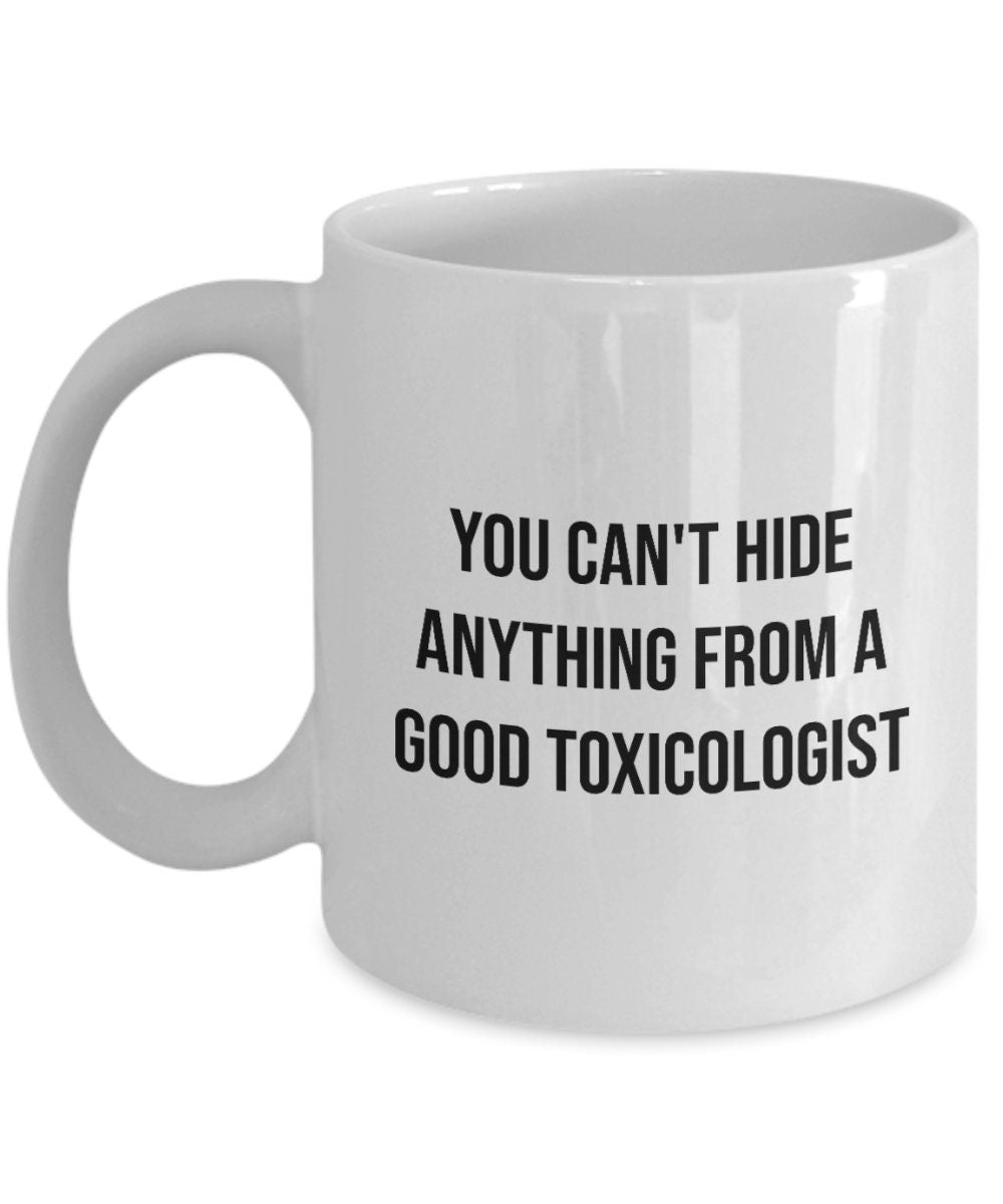 Toxicologist Gift Idea Toxicology Coffee Mug Funny Toxicologist Present You Can39t Hide Anything From a Good Toxicologist Graphic Tee – Premium Graphic · Perfect For Daily Wear