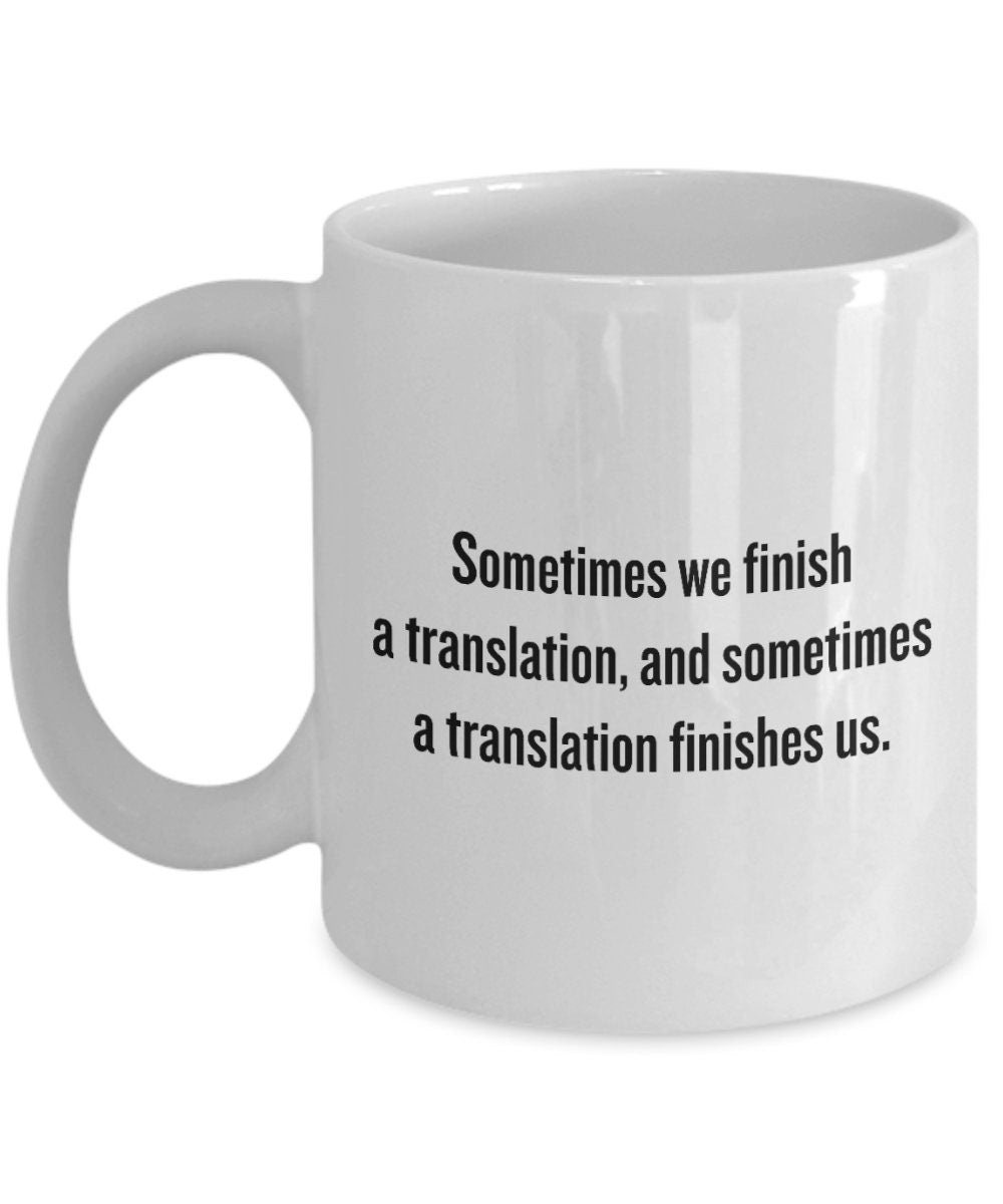 Translator Coffee Mug Funny Translator Gift Freelance Translator Present Sometimes a Translation Finishes Us Graphic Tee – Aesthetic Look · Must-Have Style