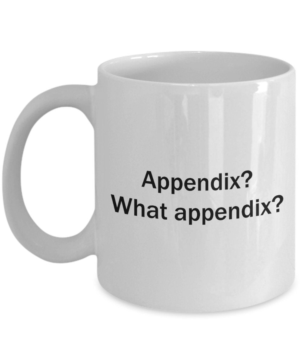 Appendectomy Coffee Mug Appendix Removal Get Well Gift Appendix Surgery Appendix What Appendix Graphic Tee – Everyday Comfort · Top Pick For Any Outfit