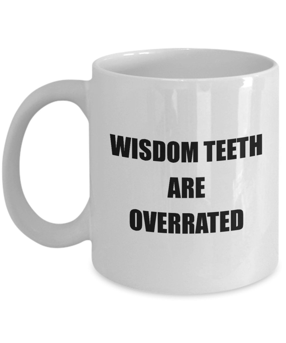 Wisdom Teeth Extraction Gift Wisdom Teeth Mug Get Well Gift Wisdom Teeth Are Overrated Graphic Tee – Warm & Stylish · Perfect For Daily Wear