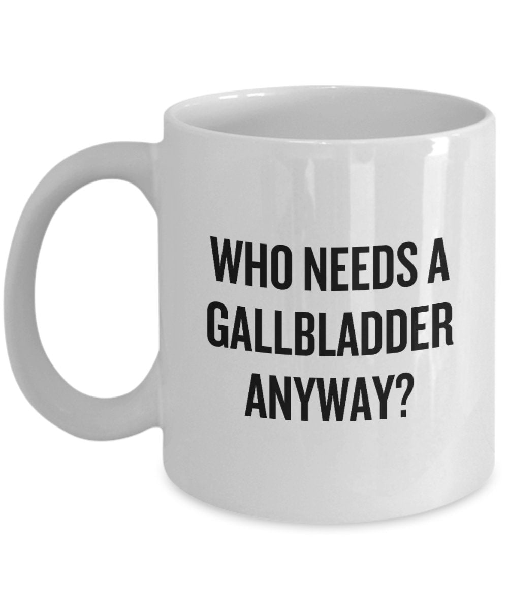 Gallbladder Removal Funny Gift Gallbladder Surgery Mug Cholecystectomy Who Needs A Gallbladder Anyway Graphic Tee – Premium Graphic · Top Pick For Any Outfit