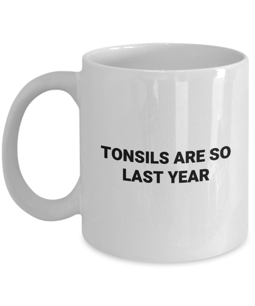 Tonsils Removal Mug Tonsils Surgery Gift Tonsillectomy Present Tonsils Are So Last Year Graphic Tee – Premium Graphic · Great Gift For Fans