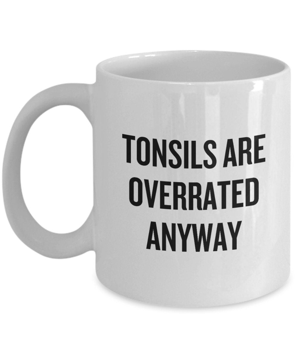 Tonsils Removal Mug Tonsils Surgery Gift Tonsillectomy Present Tonsils Are Overrated Anyway Graphic Tee – Soft Feel · Top Pick For Any Outfit