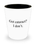Cataract Surgery Gift Cataract Removal Shot Glass Cataract Get Well Gift Ceramic Shot Glass Got Cataract I Don39t Graphic Tee – Premium Graphic · Perfect For Daily Wear