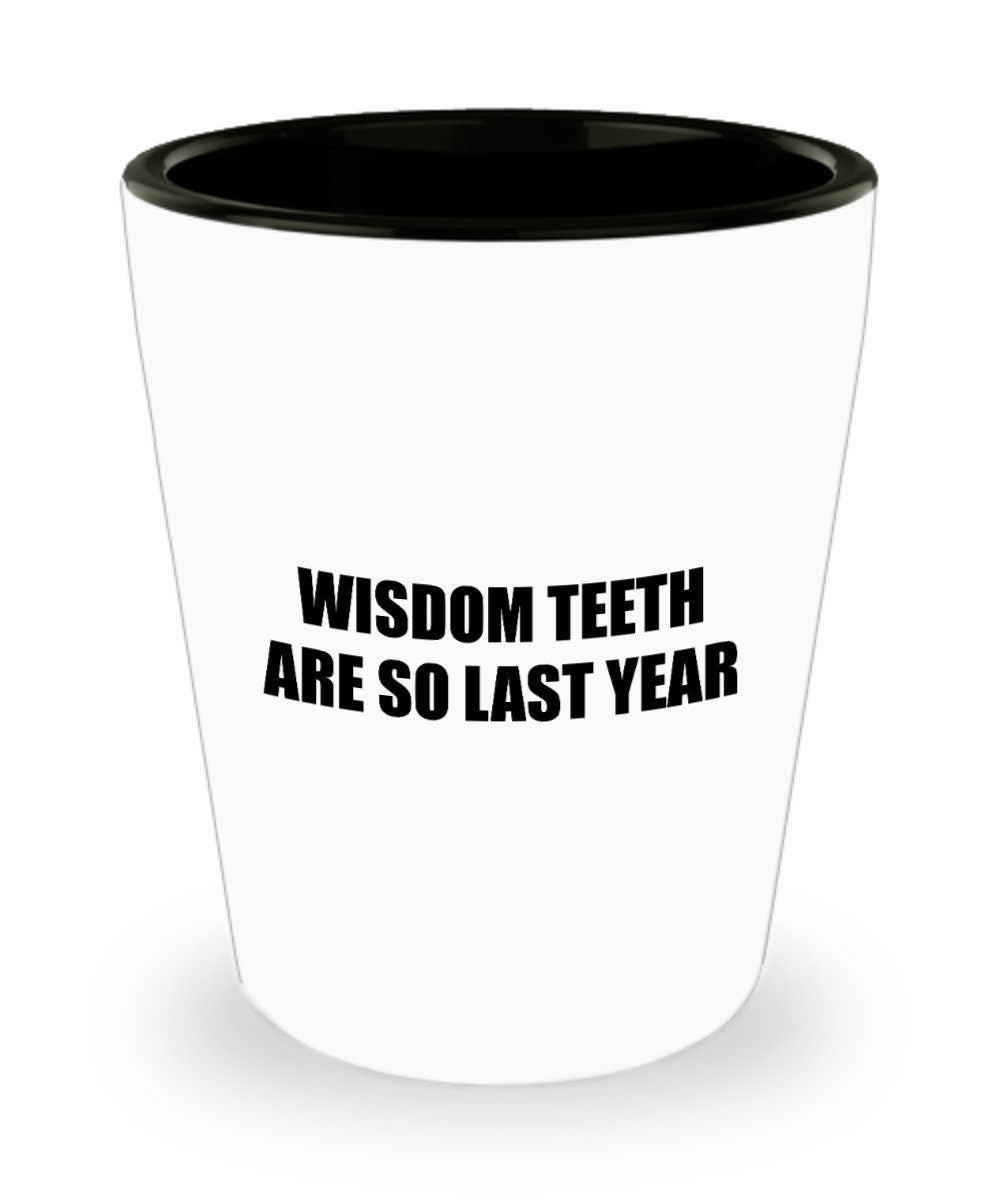 Wisdom Teeth Surgery Gift Wisdom Teeth Shot Glass Get Well Gift Ceramic Shot Glass Wisdom Teeth Are So Last Year Graphic Tee – Warm & Stylish · Perfect For Daily Wear
