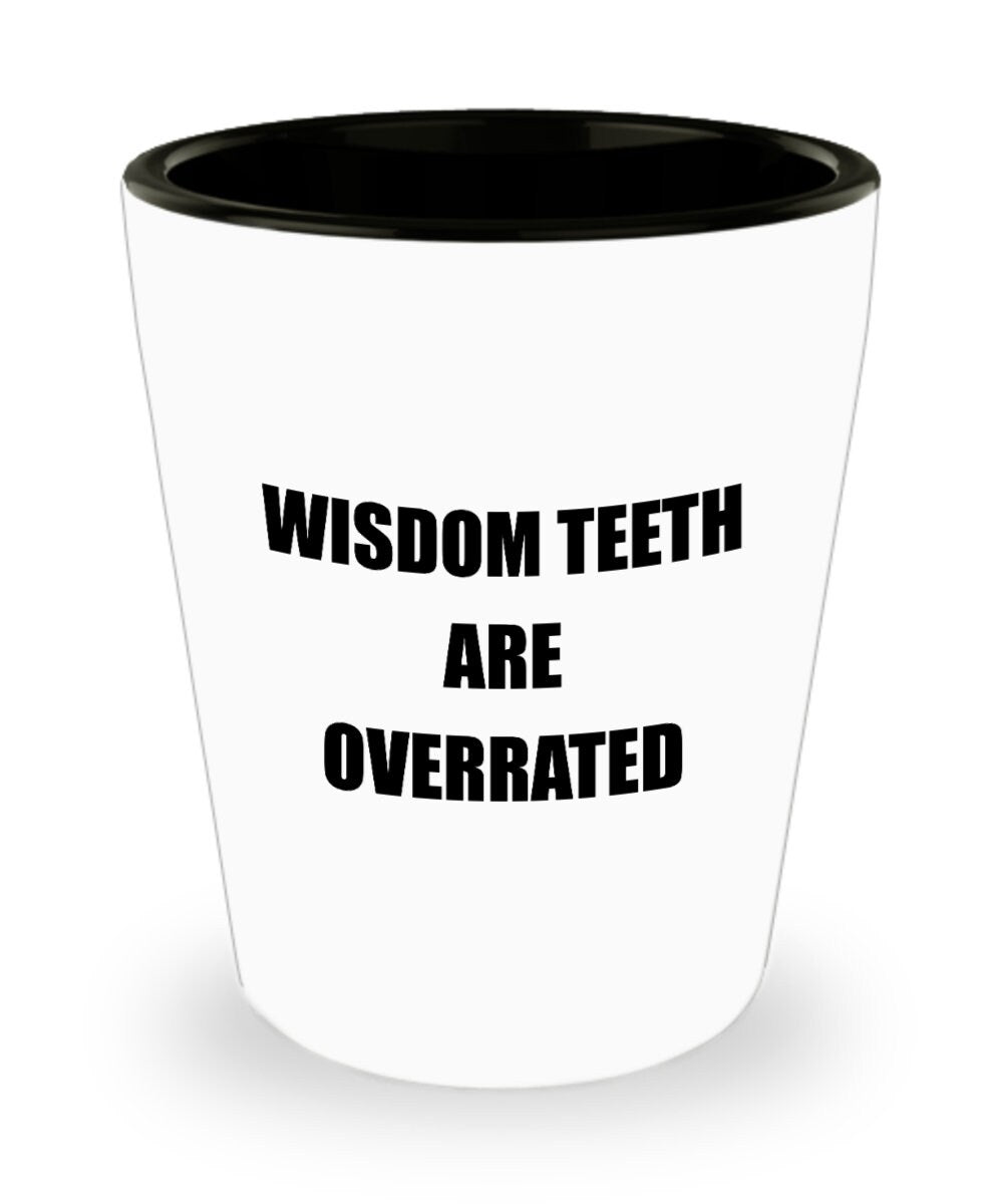 Wisdom Teeth Extraction Gift Wisdom Teeth Shot Glass Get Well Gift Ceramic Shot Glass Wisdom Teeth Are Overrated Graphic Tee – Bold Style · Great Gift For Fans