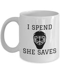 Hockey Goalie Mug Goalie Mom Gift Goalie Dad Gift Hockey Mom Hockey Dad I Spend She Saves Graphic Tee – Cozy Vibes · Perfect For Daily Wear