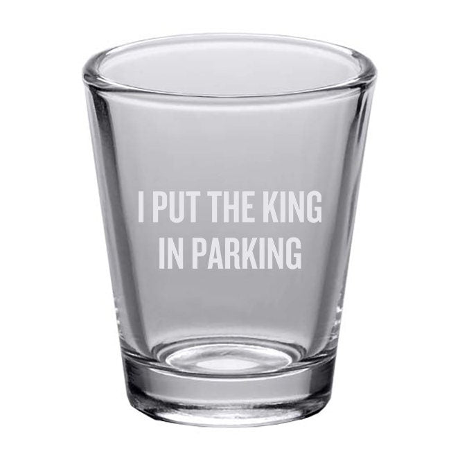 Valet Shot Glass Funny Valet Gift Present For Valet Parking Valet Gift I Put The King In Parking Graphic Tee – Cozy Vibes · High-Quality Print