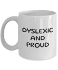 Dyslexia Mug Dyslexic Gift Idea Dyslexia Awareness Dyslexia Pride Dyslexic And Proud Graphic Tee – Aesthetic Look · Must-Have Style