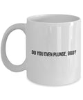 Cold Plunging Mug Ice Bath Fan Gift Cold Plunge Gift Do You Even Plunge Bro Graphic Tee – Warm & Stylish · High-Quality Print
