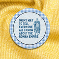 Funny Roman Empire History Sticker for History Buff Social Studies Teacher On My Way To Tell Everyone All I Know About The Roman Empire Graphic Tee – Aesthetic Look · Must-Have Style