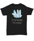 Crystals Shirt Crystal Collector Gift Crystal Lover Present Gemstones Crystal Gifts Not Hoarding If It39s Crystals Unisex Tee Graphic Tee – Warm & Stylish · Trending Graphic Apparel