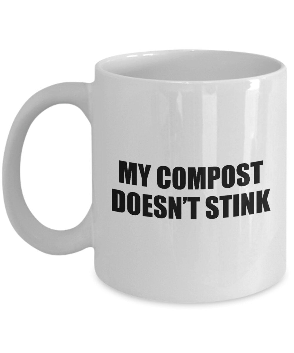 Funny Composting Mug Composting Gift Organic Farming Gift Farmer Funny Gift Compost Gift My Compost Doesn39t Stink Graphic Tee – Easygoing Wear · Perfect For Daily Wear